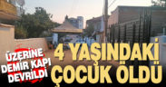 Demir kapının altına kalan 4 yaşındaki Aysima kurtarılmadı