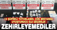 Uyuşturucu operasyonunda 14 şüpheli tutuklandı