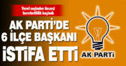 Denizli AK Parti’de 6 ilçe başkanı istifa etti