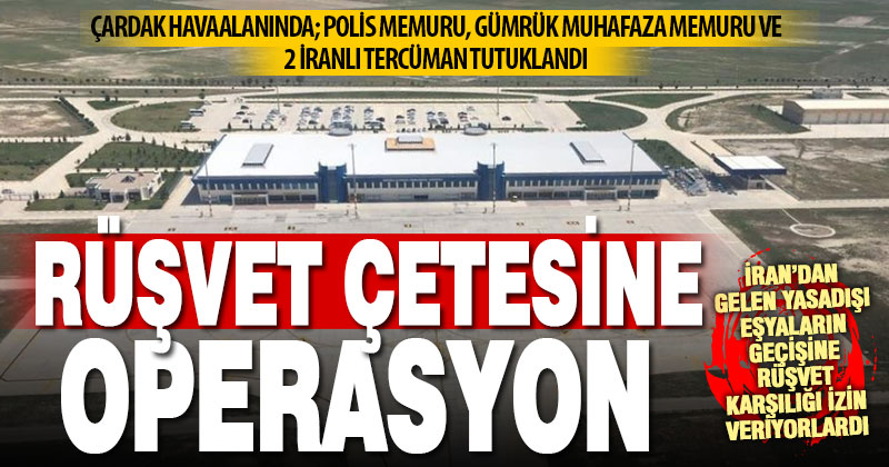 Çardak Havalimanında rüşvet operasyonu: 4 tutuklama