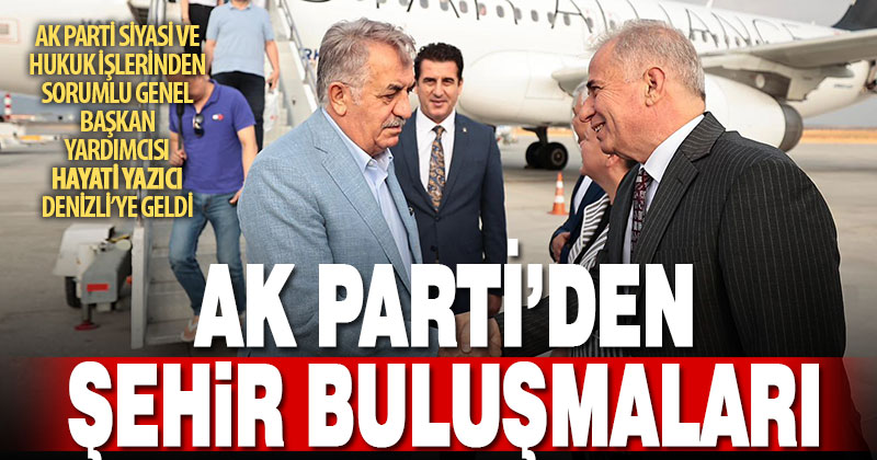 Ak Parti Genel Başkan Yardımcısı Yazıcı “Şehir Buluşmaları” için Denizli’ye geldi