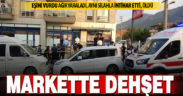 Markette dehşet: Eşini silahla vuran koca intihar etti