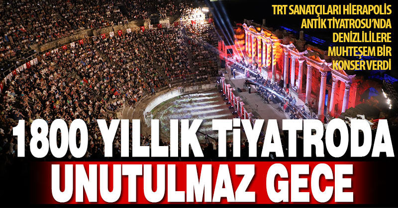 Pamukkale’deki 1800 yıllık Hierapolis Antik Tiyatrosu’nda muhteşem konser