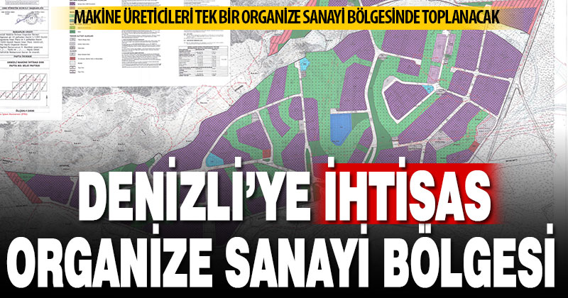 Denizli Makine İhtisas OSB’nin altyapısına başlanıyor