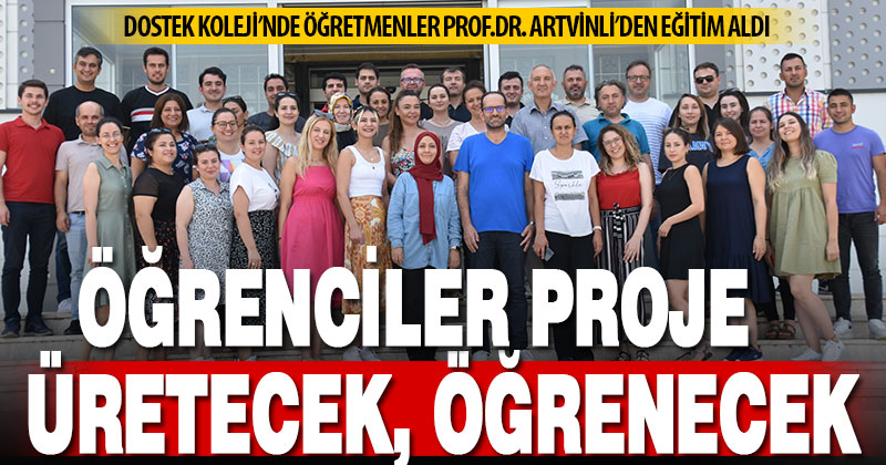 DOSTEK Koleji’nde öğretmenlere yönelik ‘Proje Tabanlı Öğrenme’ modeli anlatıldı