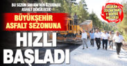 Büyükşehir asfalt sezonuna hızlı başladı: 500 km’nin üzerinde asfalt dökülecek
