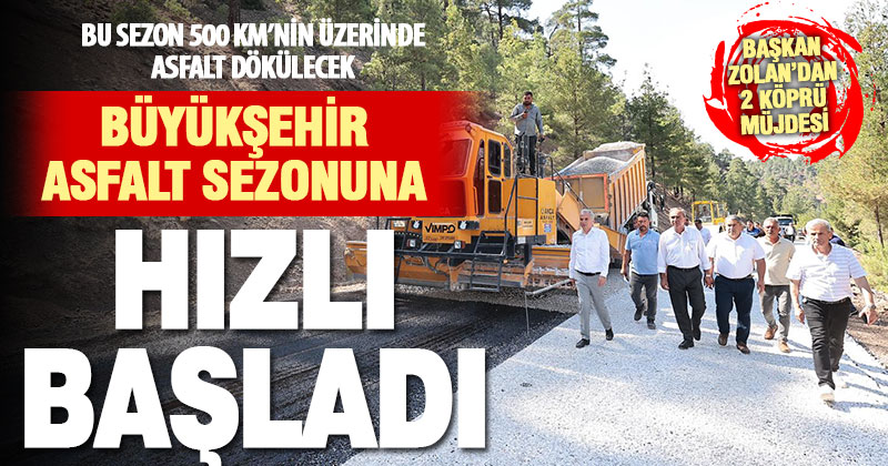 Büyükşehir asfalt sezonuna hızlı başladı: 500 km’nin üzerinde asfalt dökülecek