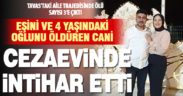 Eşi ve üvey oğlunu öldüren koca cezaevinde intihar etti