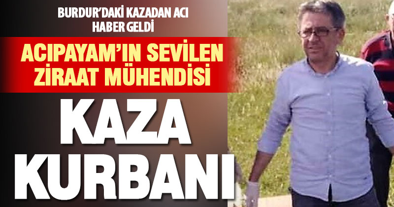 Acıpayam’ın sevilen ziraat mühendisi Hüseyin Remzi Şenel trafik kazasında hayatını kaybetti