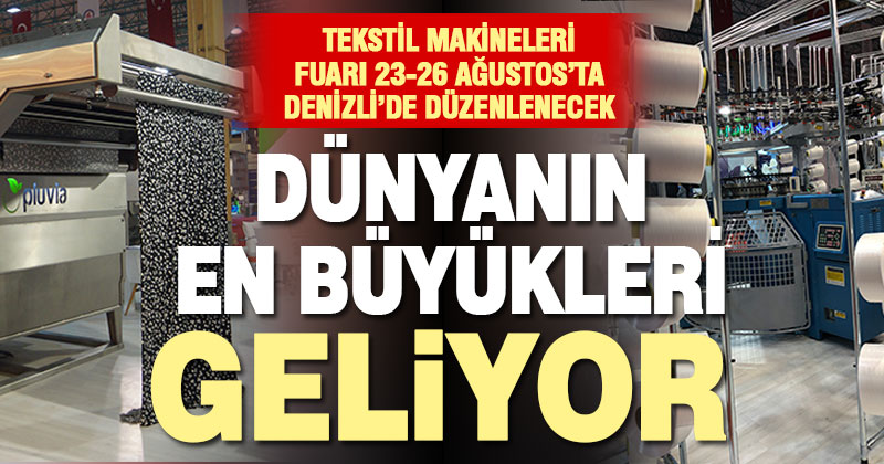 Dünyanın en büyük tekstil üreticileri, Denizli Tekstil Makineleri Fuarına geliyor