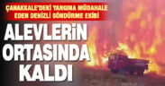 Çanakkale’deki orman yangınına desteğe giden Denizli ekibi alevlerin arasında kaldı
