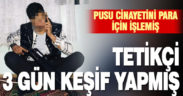 Para için adam öldüren tetikçi 3 gün keşif yapmış