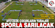 Afetzede çocukların yaraları sporla sarılacak
