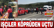 Köprüye çarpan kamyonetteki tarım işçilerini dereye düştü: 1 ölü, 3 yaralı