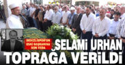 Denizlispor’un eski Başkanı Selami Urhan son yolculuğuna uğurlandı