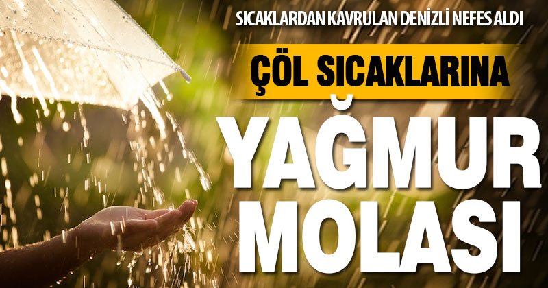 Çöl sıcaklıklarıyla kavrulan Denizli, yaz yağmuruyla serinledi