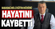Babadağ İlçe Milli Eğitim Müdürü hayatını kaybetti