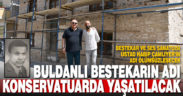 Buldanlı bestekârın adı konservatuarda yaşatılacak