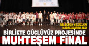 Birlikte Güçlüyüz projesinde muhteşem final