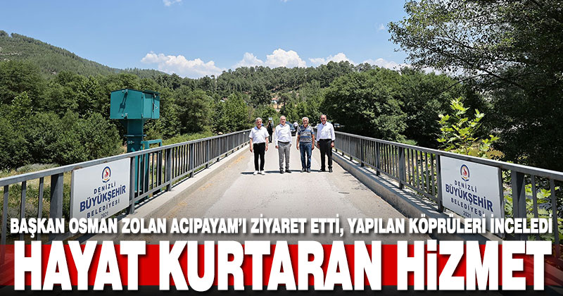 Başkan Osman Zolan Acıpayam’ı ziyaret etti, yapılan köprüleri inceledi