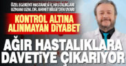 Kontrol altına alınmayan diyabet ağır hastalıklara davetiye çıkarıyor