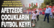 Birlikte Güçlüyüz Geleceğin Yıldızları Futbol Şenliği başladı