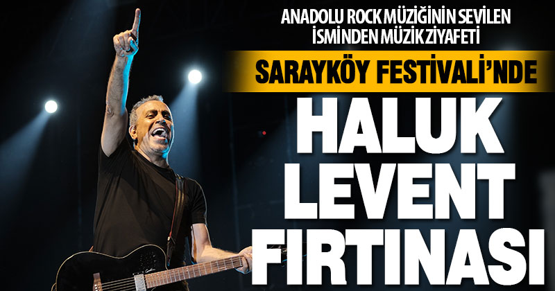 Sarayköy Festivali’nde Haluk Levent fırtınası