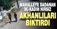 Kadın hırsızlar mahallenin korkulu rüyası oldu
