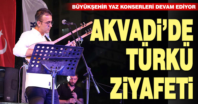 Büyükşehir ile Akvadi’de türkü ziyafeti