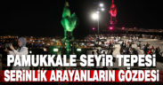 Pamukkale Belediyesi Seyir Tepesi serinlik arayanların gözdesi oldu