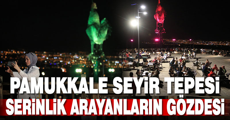 Pamukkale Belediyesi Seyir Tepesi serinlik arayanların gözdesi oldu
