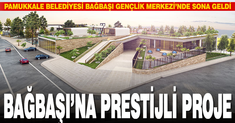 Pamukkale Belediyesi Bağbaşı Gençlik Merkezi’nde sona geldi