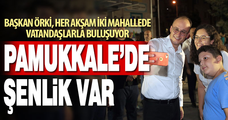 Başkan Örki, her akşam iki mahallede vatandaşlarla buluşuyor