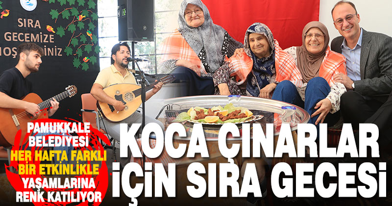 Pamukkale’de koca çınarlar her hafta bir etkinlikle eğleniyor