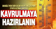 Denizli’de yeni bir sıcak hava dalgası etkili olacak