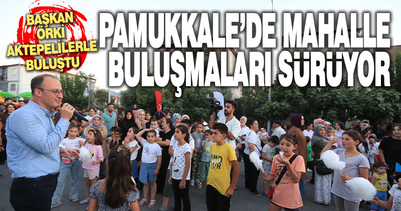 BAŞKAN ÖRKİ MAHALLE BULUŞMASINDA AKTEPELİLERLE BULUŞTU