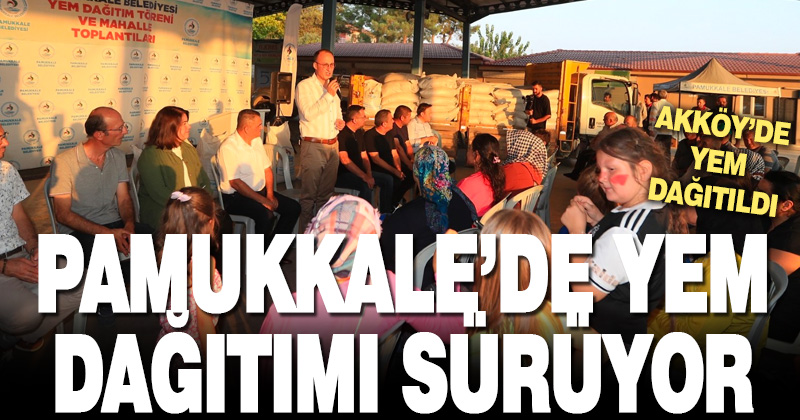 PAMUKKALE BELEDİYESİ YEM DAĞITIMINA AKKÖY’DE DEVAM ETTİ