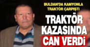 Kamyonun çarptığı traktör sürücüsü hayatını kaybetti