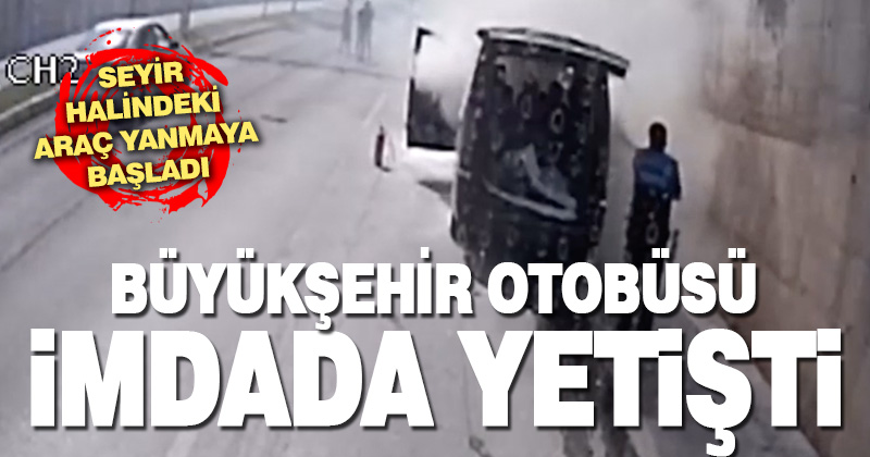 Araçtaki yangına Büyükşehir otobüsü yetişti