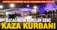 Hastane bahçesindeki silahlı saldırının sırrı çözüldü. Kazara vurulmuş