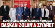 AK Parti Genel Başkan Yardımcısı Yılmaz’dan Başkan Zolan’a ziyaret