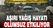 Aşırı yağış yaşamı olumsuz etkiliyor
