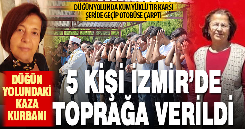 Denizli’deki katliam gibi kazada ölen 5 kişi İzmir’de toprağa verildi