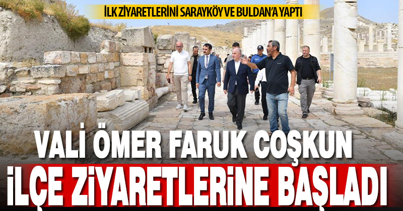 Vali Coşkun ilçe ziyaretlerine Sarayköy ve Buldan’dan başladı