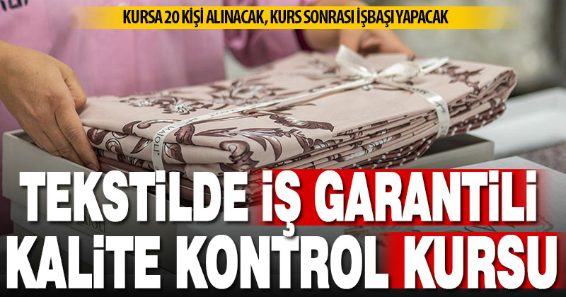 Tekstilde iş garantili “kalite kontrol elemanı” kursu açılacak