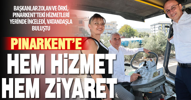 Başkanlar Osman Zolan ve Avni Örki’den Pınarkent’e hizmet ziyareti