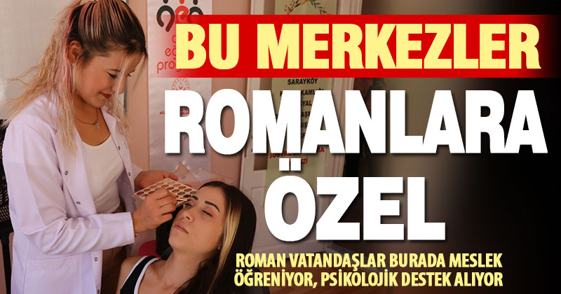 Roman vatandaşlara mesleki ve sosyal destek veren merkez sayısı 3 oldu