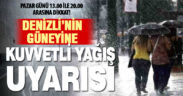 Denizli’nin güneyinde gök gürültülü sağanak yağış bekleniyor