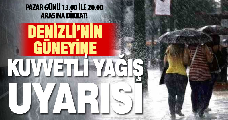 Denizli’nin güneyinde gök gürültülü sağanak yağış bekleniyor
