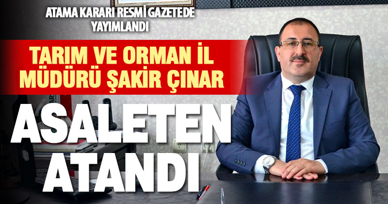 Denizli Tarım ve Orman Müdürü Şakir Çınar’ın asaleten atama kararı Resmi Gazetede